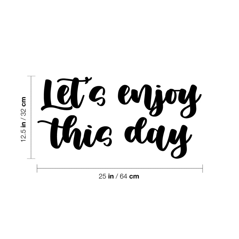 Vinyl Wall Art Decal - Let's Enjoy This Day - 12.5" x 25" - Cute Trendy Fun Inspiring Optimistic Quote Sticker For Home Bedroom Kids room Playroom School Office Coffee Shop Decor 4