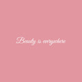 Vinyl Wall Art Decal - Beauty Is Everywhere - 4" x 25" - Trendy Motivational Quote Sticker For Artist Home Bedroom Closet Living Room Classroom Work Office Makeup Room Decor 1