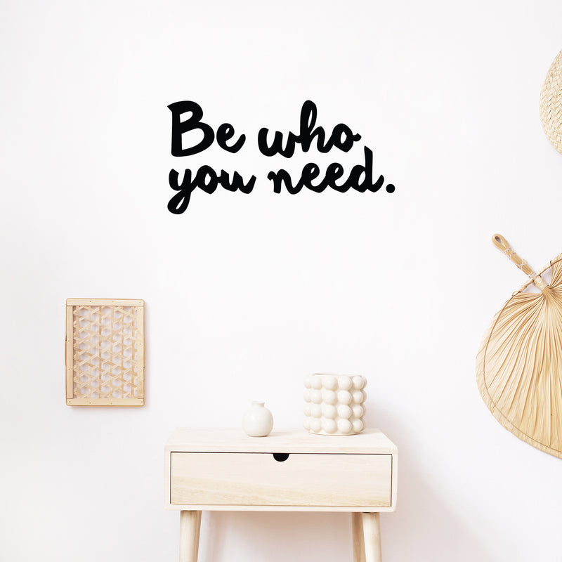 Vinyl Wall Art Decal - Be Who You Need - Modern Lovely Inspiring Self Esteem Quote Sticker For Bedroom Closet Living Room School Office Coffee Shop Decor 3