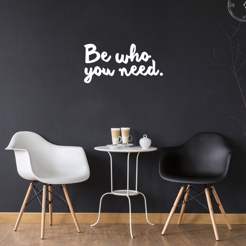 Vinyl Wall Art Decal - Be Who You Need - 13" x 26" - Modern Lovely Inspiring Self Esteem Quote Sticker For Bedroom Closet Living Room School Office Coffee Shop Decor 3