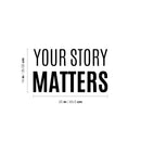 Vinyl Wall Art Decal - Your Story Matters - 7.5" x 26" - Modern Inspirational Positive Self-Esteem Quote Sticker For Home School Office Bedroom Closet Living Room Decor 4