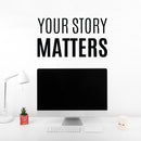 Vinyl Wall Art Decal - Your Story Matters - 7.5" x 26" - Modern Inspirational Positive Self-Esteem Quote Sticker For Home School Office Bedroom Closet Living Room Decor 3