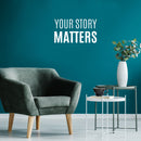 Vinyl Wall Art Decal - Your Story Matters - 7.5" x 26" - Modern Inspirational Positive Self-Esteem Quote Sticker For Home School Office Bedroom Closet Living Room Decor 2