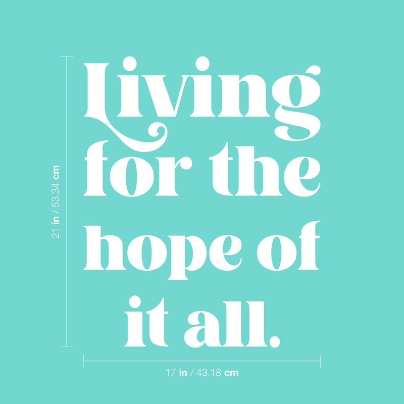Vinyl Wall Art Decal - Living For The Hope Of It All - 21" x 17" - Modern Inspiring Lovely Spiritual Quote Sticker For Home Bedroom Living Room Playroom Office Coffee Shop Decor 4