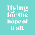 Vinyl Wall Art Decal - Living For The Hope Of It All - 21" x 17" - Modern Inspiring Lovely Spiritual Quote Sticker For Home Bedroom Living Room Playroom Office Coffee Shop Decor 1