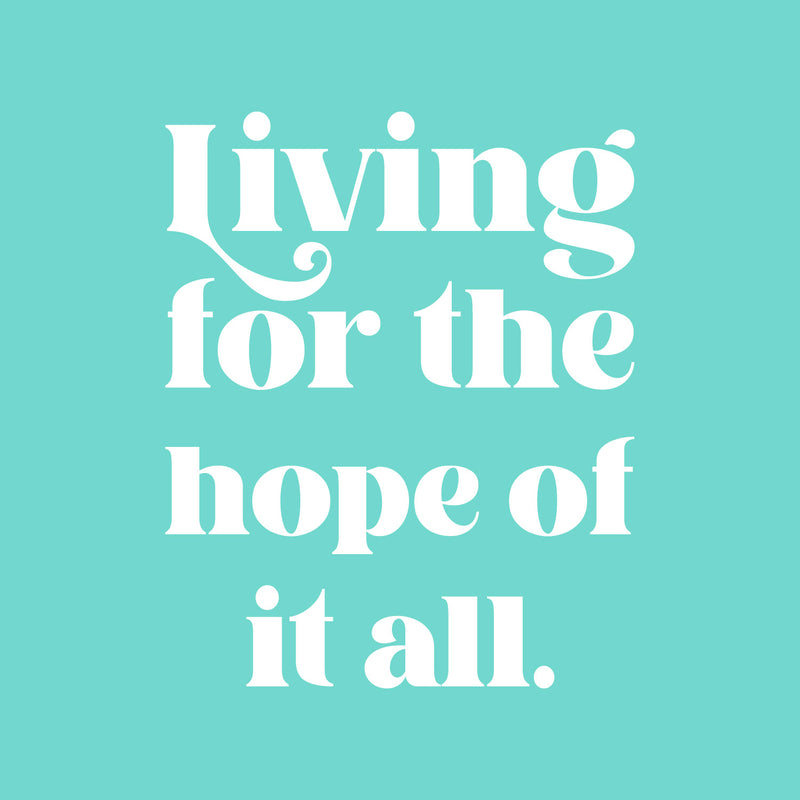 Vinyl Wall Art Decal - Living For The Hope Of It All - 21" x 17" - Modern Inspiring Lovely Spiritual Quote Sticker For Home Bedroom Living Room Playroom Office Coffee Shop Decor 1