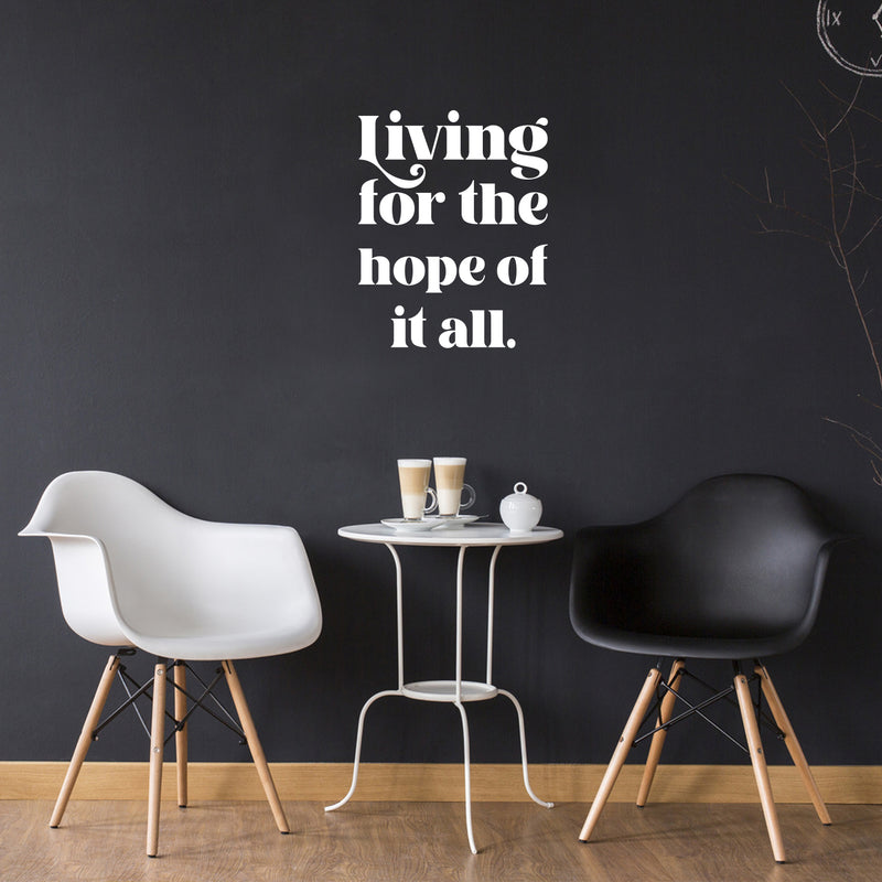 Vinyl Wall Art Decal - Living For The Hope Of It All - 21" x 17" - Modern Inspiring Lovely Spiritual Quote Sticker For Home Bedroom Living Room Playroom Office Coffee Shop Decor 3