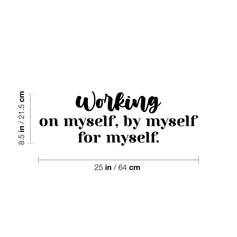 Vinyl Wall Art Decal - Working On Myself; By Myself For Myself - 8.5" x 25" - Modern Lovely Inspiring Self Esteem Quote Sticker For Bedroom Closet Living Room School Office Decor 4