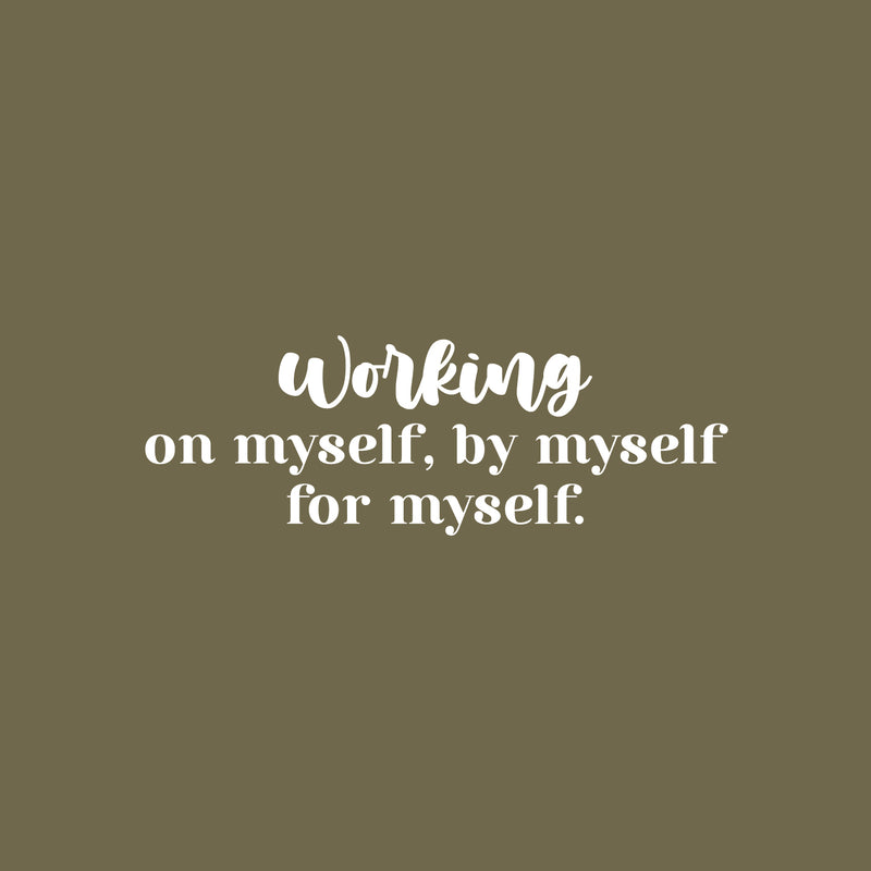 Vinyl Wall Art Decal - Working On Myself; By Myself For Myself - 8.5" x 25" - Modern Lovely Inspiring Self Esteem Quote Sticker For Bedroom Closet Living Room School Office Decor 1