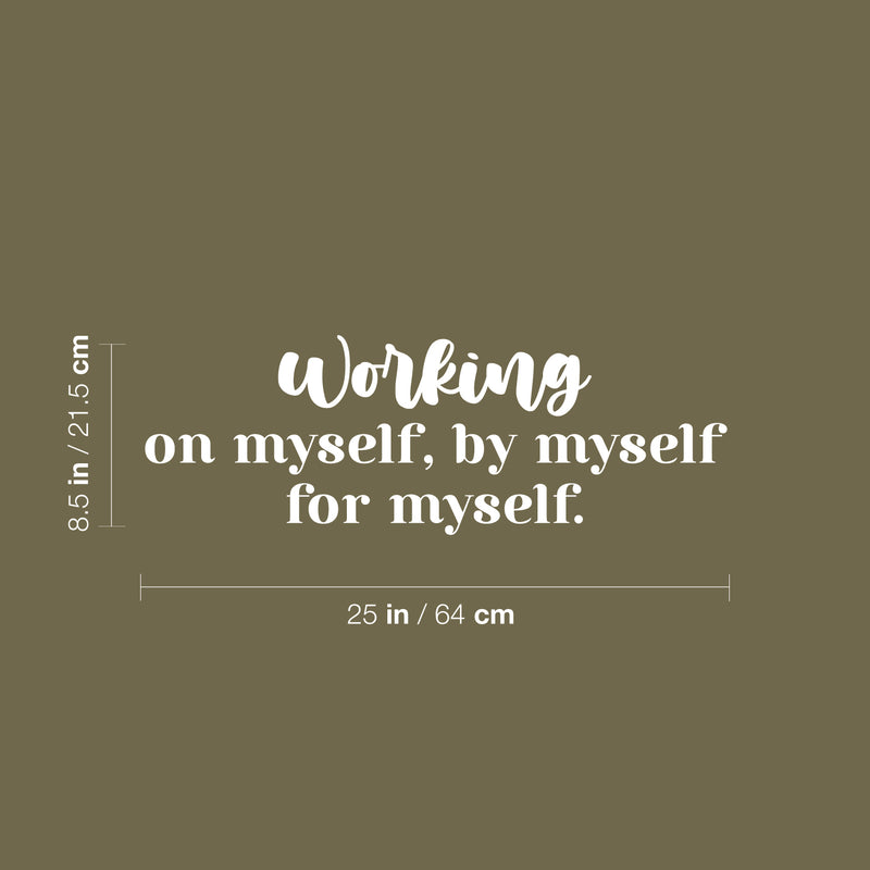 Vinyl Wall Art Decal - Working On Myself; By Myself For Myself - 8.5" x 25" - Modern Lovely Inspiring Self Esteem Quote Sticker For Bedroom Closet Living Room School Office Decor 4