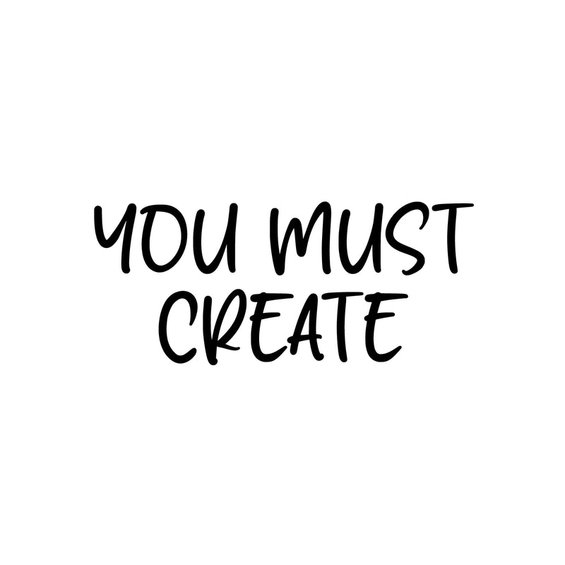 Vinyl Wall Art Decal - You Must Create - 11" x 25" - Trendy Positive Inspiring Fun Quote Sticker For Living Room Kids Room Playroom Daycare Nursery School Classroom Office Decor 1