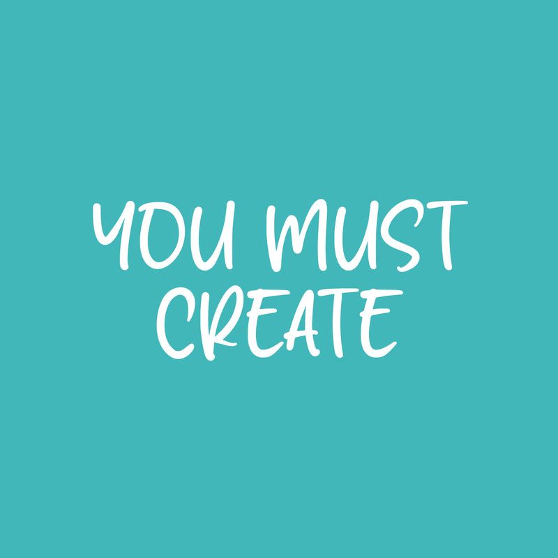 Vinyl Wall Art Decal - You Must Create - 11" x 25" - Trendy Positive Inspiring Fun Quote Sticker For Living Room Kids Room Playroom Daycare Nursery School Classroom Office Decor 1