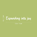 Vinyl Wall Art Decal - Expanding Into Joy - 5" x 30" - Trendy Lovely Inspiring Fun Quote Sticker For Bedroom Living Room Kids Room Playroom Daycare Nursery School Decor 4
