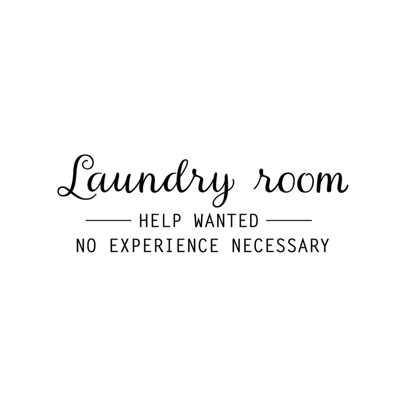 Vinyl Wall Art Decal - Laundry Room - Help Wanted- No Experience Necessary - 8.5" x 25" - Fun Inspiring Humorous Quote Sticker For Home Washing Room Bathroom Closet Store Decor 1