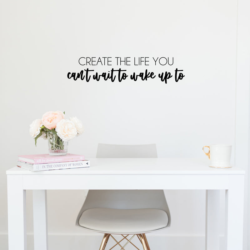 Vinyl Wall Art Decal - Create The Life You Can't Wait To Wake Up To - 5. Modern Motivational Quote Sticker For Home School Classroom Bedroom Living Room Work Office Decor 3