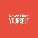 Vinyl Wall Art Decal - Never Limit Yourself - 11.5" x 25" - Trendy Inspirational Positive Self Esteem Quote Sticker For Bedroom Living Room Playroom Classroom Office Decor 1