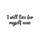 Vinyl Wall Art Decal - I Will Live For Myself Now - 11" x 25" - Modern Motivational Self Love Quote Sticker For Home School Office Bedroom Closet Living Room Decor 1