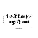 Vinyl Wall Art Decal - I Will Live For Myself Now - 11" x 25" - Modern Motivational Self Love Quote Sticker For Home School Office Bedroom Closet Living Room Decor 4
