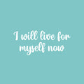 Vinyl Wall Art Decal - I Will Live For Myself Now - 11" x 25" - Modern Motivational Self Love Quote Sticker For Home School Office Bedroom Closet Living Room Decor 1