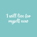 Vinyl Wall Art Decal - I Will Live For Myself Now - 11" x 25" - Modern Motivational Self Love Quote Sticker For Home School Office Bedroom Closet Living Room Decor 1