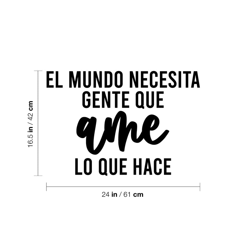 Vinyl Wall Art Decal - El Mundo Necesita Gente Que Ame Lo Que Hace / The World Needs People Who Love  - 16.5" x 24" - Inspiring Positive Spanish Quote Sticker For Home Office Decor 4