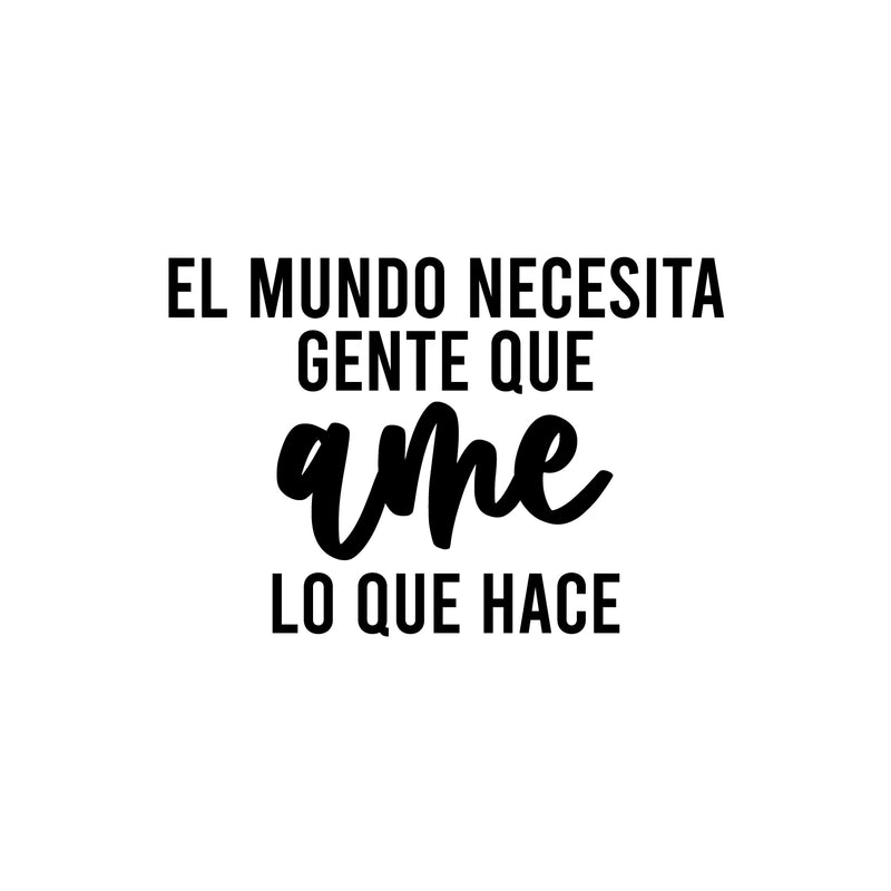 Vinyl Wall Art Decal - El Mundo Necesita Gente Que Ame Lo Que Hace / The World Needs People Who Love - 16. Inspiring Positive Spanish Quote Sticker For Home Office Decor 1