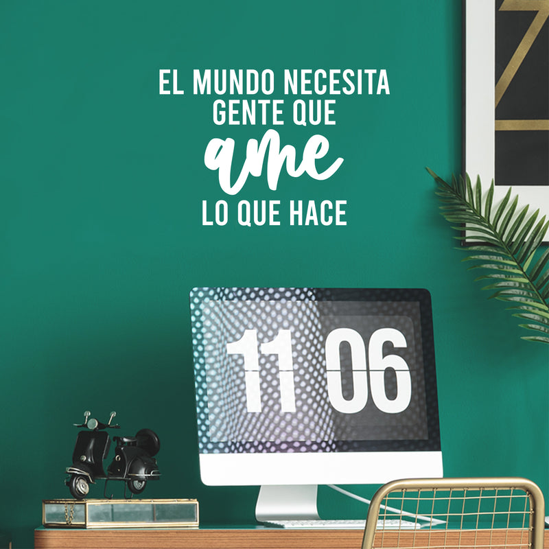 Vinyl Wall Art Decal - El Mundo Necesita Gente Que Ame Lo Que Hace / The World Needs People Who Love  - 16.5" x 24" - Inspiring Positive Spanish Quote Sticker For Home Office Decor 3