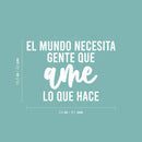 Vinyl Wall Art Decal - El Mundo Necesita Gente Que Ame Lo Que Hace / The World Needs People Who Love  - 16.5" x 24" - Inspiring Positive Spanish Quote Sticker For Home Office Decor 4