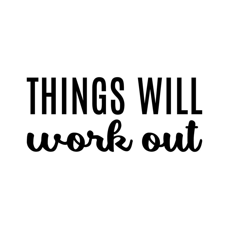 Vinyl Wall Art Decal - Things Will Work Out - 10.5" x 25" - Trendy Inspirational Positive Lifestyle Quote Sticker For Bedroom Living Room Office School Classroom Coffee Shop Decor 1
