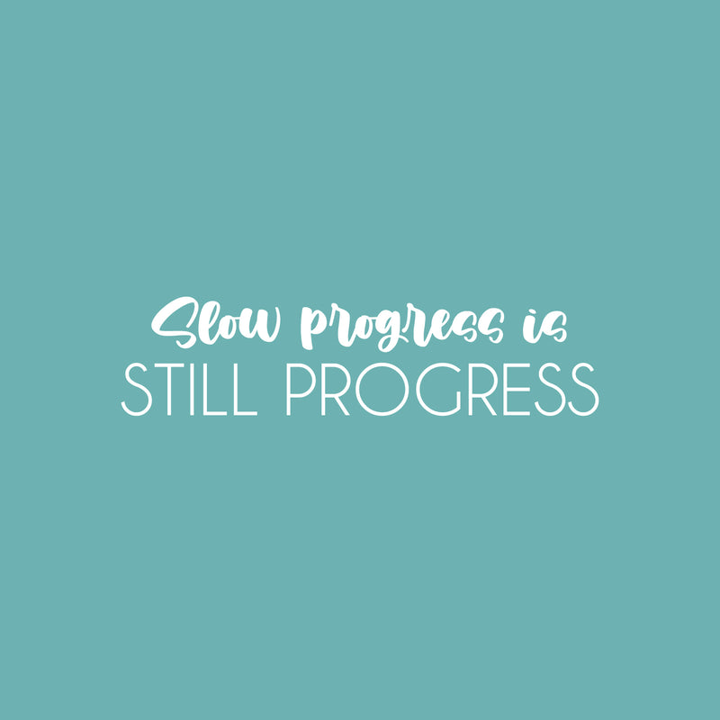 Vinyl Wall Art Decal - Slow Progress Is Still Progress - 6" x 25" - Inspirational Trendy Positive Quote Sticker For Bedroom Playroom Office School Coffee Shop Gym Fitness Decor 1