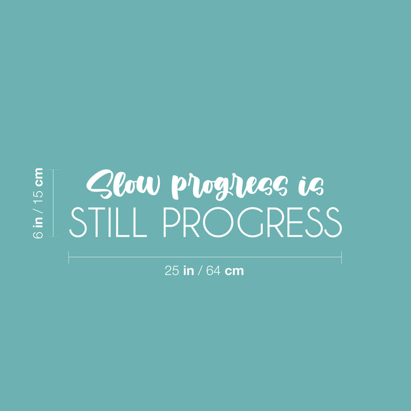 Vinyl Wall Art Decal - Slow Progress Is Still Progress - 6" x 25" - Inspirational Trendy Positive Quote Sticker For Bedroom Playroom Office School Coffee Shop Gym Fitness Decor 4