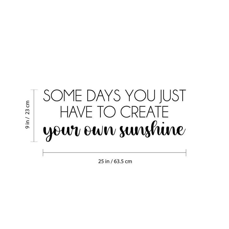 Vinyl Wall Art Decal - Some Days You Just Have To Create Your Own Sunshine - 9" x 25" -  Positive Inspiring Quote Sticker For Bedroom Playroom Daycare School Decor 4