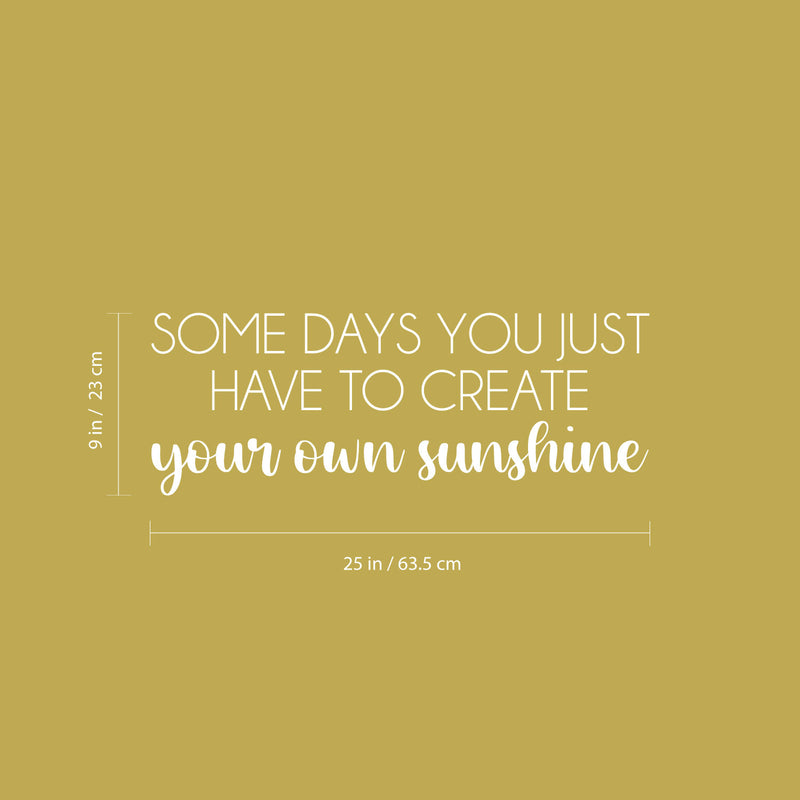 Vinyl Wall Art Decal - Some Days You Just Have To Create Your Own Sunshine - 9" x 25" -  Positive Inspiring Quote Sticker For Bedroom Playroom Daycare School Decor 4