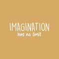 Vinyl Wall Art Decal - Imagination Has No Limit - 8.5" x 25" - Trendy Inspiring Fun Positive Quote Sticker For Bedroom Living Room Kids Room Playroom Daycare Nursery School Decor 1