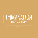 Vinyl Wall Art Decal - Imagination Has No Limit - 8.5" x 25" - Trendy Inspiring Fun Positive Quote Sticker For Bedroom Living Room Kids Room Playroom Daycare Nursery School Decor 4
