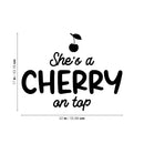 Vinyl Wall Art Decal - She's A Cherry On Top - 17" x 22" - Trendy Inspirational Cute Funny Quote Sticker For Girls Bedroom Home School Office Living Room Kids Room Decor 3