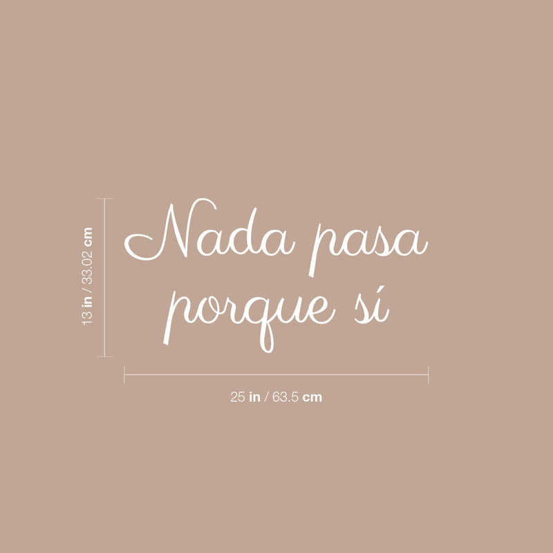 Vinyl Wall Art Decal - Nada Pasa Porque Sí / Nothing Happens Just Because Yes - 13" x 25" - Trendy Optimistic Vibes Spanish Quote Sticker For Bedroom Closet School Office Decor 4