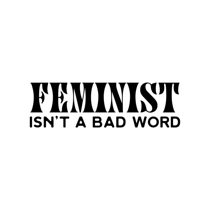 Vinyl Wall Art Decal - Feminist Isn't A Bad Word - 21" x 17" - Trendy Inspirational Empowerment Quote Sticker For Feminism Women Home Bedroom Work Office Living Room Decor 1