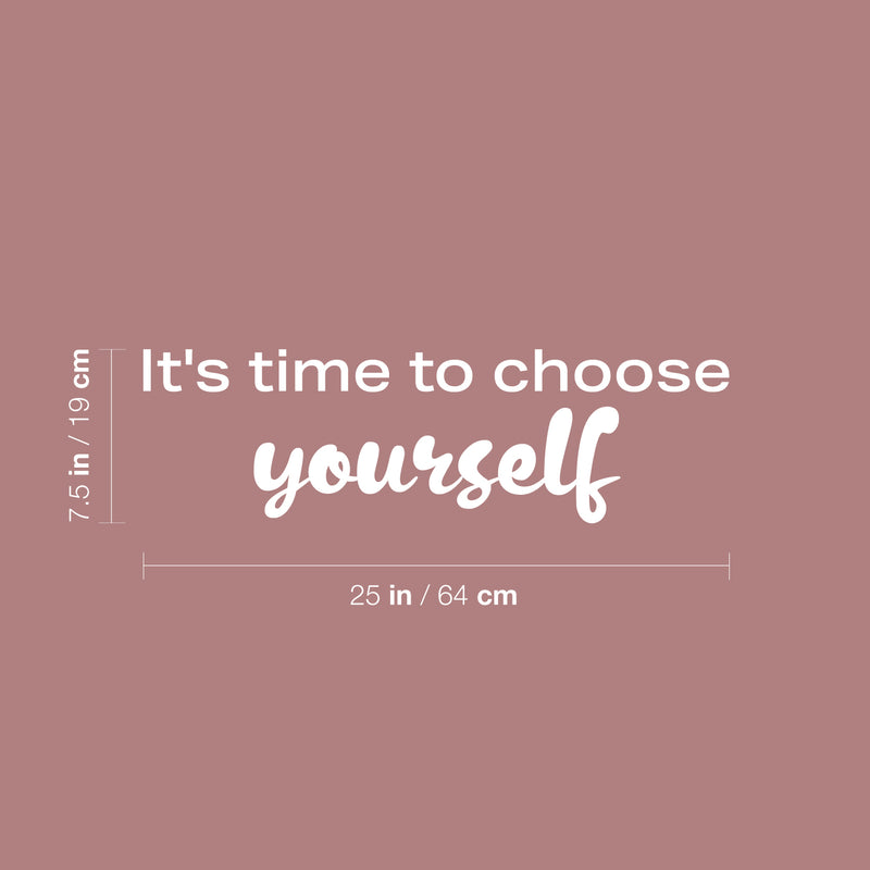 Vinyl Wall Art Decal - It's Time To Choose Yourself - 7.5" x 25" - Modern Lovely Inspiring Self Esteem Quote Sticker For Bedroom Closet Living Room School Office Coffee Shop Decor 4