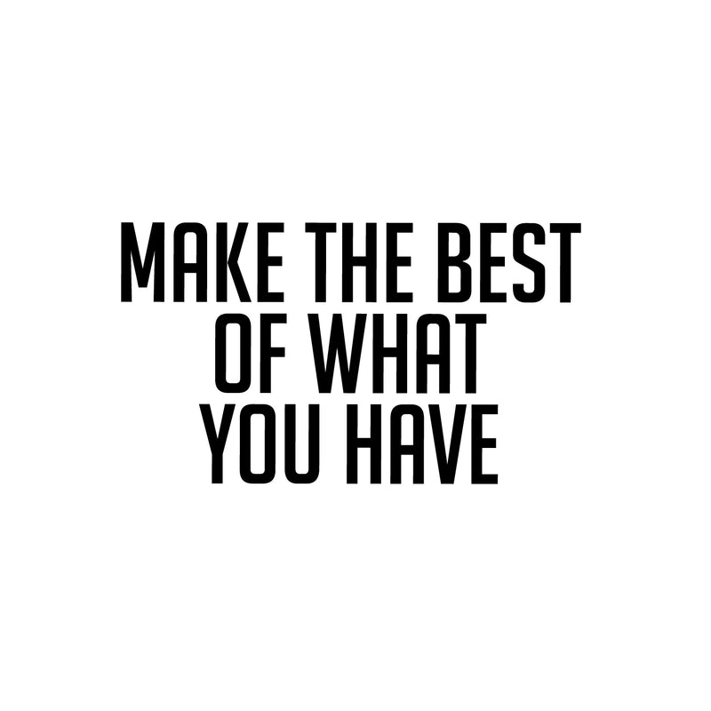 Vinyl Wall Art Decal - Make The Best Of What You Have - - Trendy Motivational Positive Hard Work Quote Sticker For Living Room School Classroom Office Store Coffee Shop Decor 1
