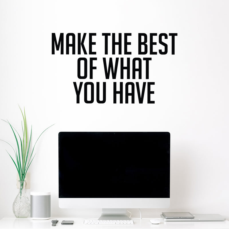 Vinyl Wall Art Decal - Make The Best Of What You Have - 16" x 28.5" - Trendy Motivational Positive Hard Work Quote Sticker For Living Room School Classroom Office Store Coffee Shop Decor 3