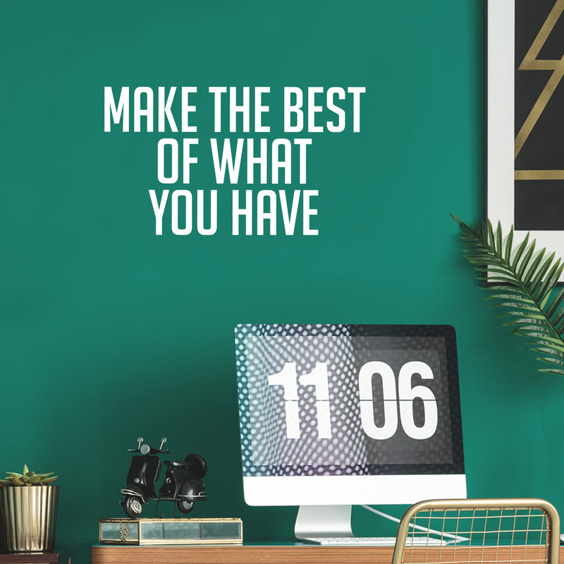 Vinyl Wall Art Decal - Make The Best Of What You Have - 16" x 28.5" - Trendy Motivational Positive Hard Work Quote Sticker For Living Room School Classroom Office Store Coffee Shop Decor 2