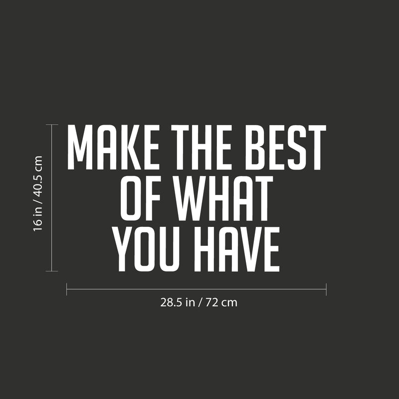 Vinyl Wall Art Decal - Make The Best Of What You Have - 16" x 28.5" - Trendy Motivational Positive Hard Work Quote Sticker For Living Room School Classroom Office Store Coffee Shop Decor 4