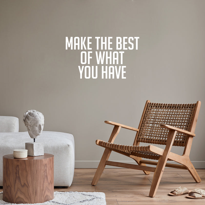 Vinyl Wall Art Decal - Make The Best Of What You Have - 16" x 28.5" - Trendy Motivational Positive Hard Work Quote Sticker For Living Room School Classroom Office Store Coffee Shop Decor 3