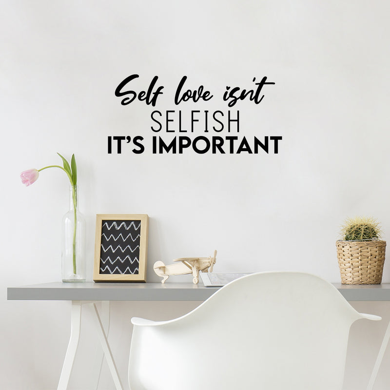 Vinyl Wall Art Decal - Self Love Isn't Selfish It's Important - 11.5" x 25" - Modern Positive Inspiring Quote Sticker For Bedroom Closet Living Room School Office Coffee Shop Decor 2