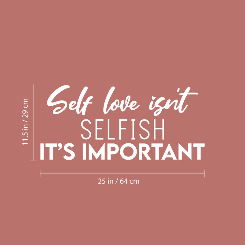 Vinyl Wall Art Decal - Self Love Isn't Selfish It's Important - 11.5" x 25" - Modern Positive Inspiring Quote Sticker For Bedroom Closet Living Room School Office Coffee Shop Decor 3