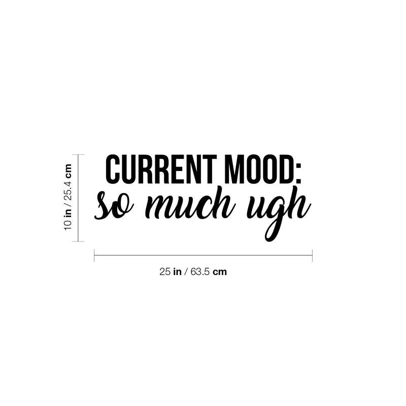 Vinyl Wall Art Decal - Current Mood: So Much Ugh - Trendy Fun Inspiring Quote Sticker For Home Bedroom Kids room Playroom School Office Coffee Shop Decor 4