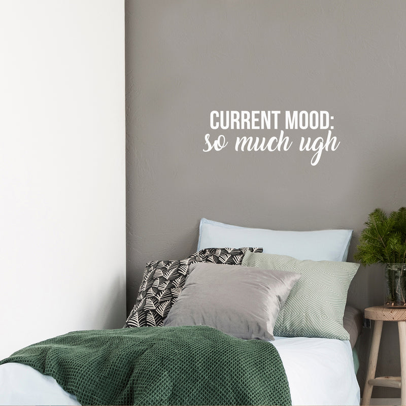 Vinyl Wall Art Decal - Current Mood: So Much Ugh - 10" x 25" - Trendy Fun Inspiring Optimistic Quote Sticker For Home Bedroom Kids room Playroom School Office Coffee Shop Decor 3