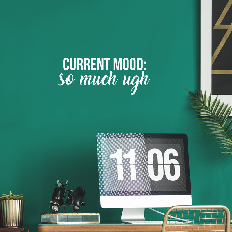 Vinyl Wall Art Decal - Current Mood: So Much Ugh - 10" x 25" - Trendy Fun Inspiring Optimistic Quote Sticker For Home Bedroom Kids room Playroom School Office Coffee Shop Decor 2