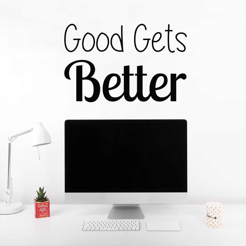 Vinyl Wall Art Decal - Good Gets Better - 16" x 25" - Trendy Motivational Fun Positive Vibes Quote Sticker For Living Room Playroom School Classroom Office Coffee Shop Decor 2